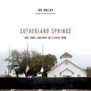 Sutherland Springs Lib/E: God, Guns, and Hope in a Texas Town