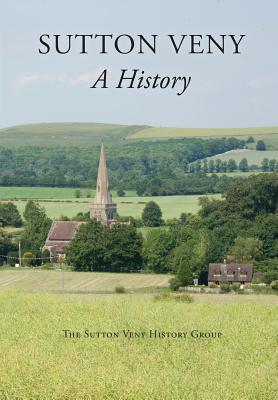 Sutton Veny: a history - Sutton Veny History Group, and Clark, Philip (Editor)