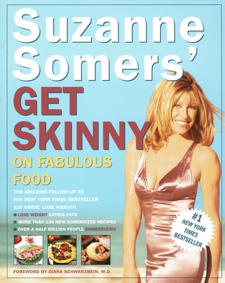 Suzanne Somers' Get Skinny on Fabulous Food - Somers, Suzanne, and Schwarzbein, Diana (Foreword by)