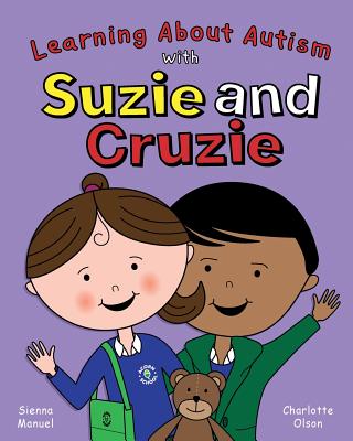 Suzie and Cruzie: Learning about Autism - Olson, Charlotte, and Manuel, Sienna