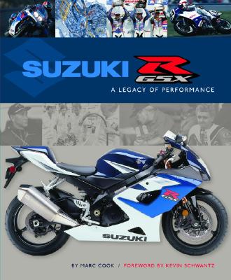 Suzuki GSX-R: A Legacy of Performance - Cook, Marc, and Schwantz, Kevin (Foreword by), and Morgan, Tom (Designer)