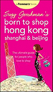 Suzy Gershman's Born to Shop Hong Kong, Shanghai & Beijing: The Ultimate Guide for People Who Love to Shop