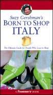 Suzy Gershman's Born to Shop Italy: The Ultimate Guide for Travelers Who Love to Shop