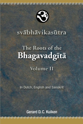 Svabhavikasutra: The Roots of the Bhagavadgita, Volume II - Kuiken, Gerard D C