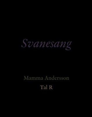 Svanesang: Mamma Andersson. Tal R - Andersson, Mamma (Artist), and R., Tal (Artist), and Rifbjerg, Synne