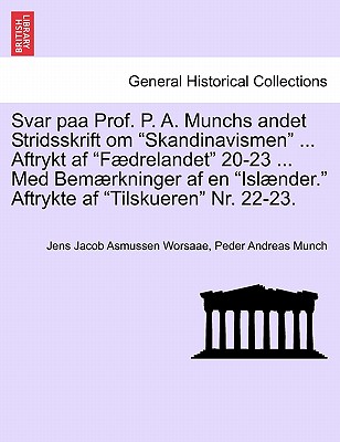 Svar Paa Prof. P. A. Munchs Andet Stridsskrift Om Skandinavismen ... Aftrykt AF Fdrelandet 20-23 ... Med Bemrkninger AF En Islnder. Aftrykte AF Tilskueren Nr. 22-23. - Worsaae, Jens Jacob Asmussen, and Munch, Peder Andreas