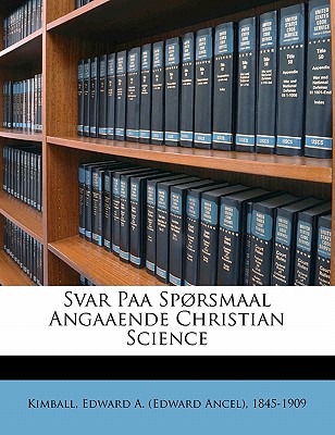 Svar Paa Sporsmaal Angaaende Christian Science - Kimball, Edward A (Creator)