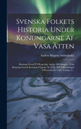 Svenska Folkets Historia Under Konungarne Af Vasa tten: Konung Gustaf I: s Regering. Andra Afdelningen: Frn Konung Gustafs Krning I Upsala r 1528, Till Arffreningen I Westers r 1544, Volume 3...