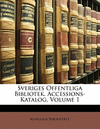 Sveriges Offentliga Bibliotek. Accessions-Katalog, Volume 1