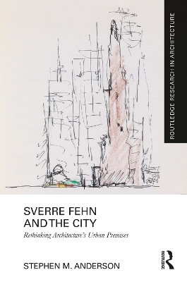 Sverre Fehn and the City: Rethinking Architecture's Urban Premises - Anderson, Stephen M