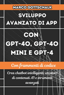 Sviluppo Avanzato di App con GPT-4o, GPT-4o Mini e GPT-4: Crea Chatbot Intelligenti, Creatori Di Contenuti AI E Strumenti Avanzati