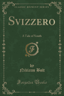 Svizzero: A Tale of Youth (Classic Reprint)