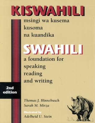 Swahili: A Foundation for Speaking, Reading, and Writing - Hinnebusch, Thomas J, and Mirza, Sarah M