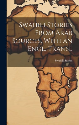 Swahili Stories From Arab Sources, With an Engl. Transl - Stories, Swahili