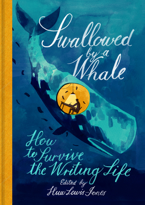 Swallowed By a Whale: How to Survive the Writing Life - Lewis-Jones, Huw (Editor)