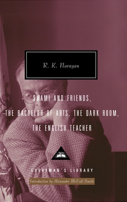 Swami and Friends, the Bachelor of Arts, the Dark Room, the English Teacher: Introduction by Alexander McCall Smith - Narayan, R K, and McCall Smith, Alexander (Introduction by)