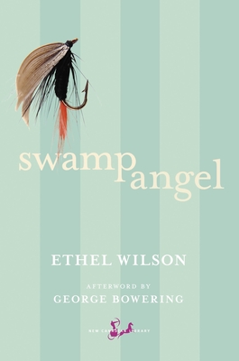 Swamp Angel - Wilson, Ethel, and Bowering, George (Afterword by)