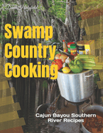 Swamp Country Cooking: Cajun, Bayou, Southern River Recipes