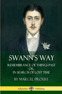 Swann's Way: Remembrance of Things Past, or in Search of Lost Time (Volume One)