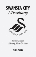 Swansea City Miscellany: Swans Trivia, History, Facts and Stats