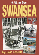 Swansea: Those Were the Days! - Roberts, David, and "South Wales Evening Post"