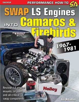 Swap LS Engines into Camaros & Firebirds: 1967-1981 - McClellan, Eric