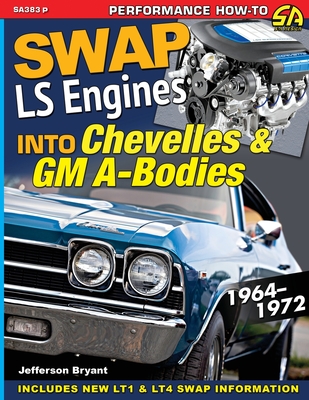 Swap LS Engines into Chevelles & GM A-Bodies: 1964-1972 - Bryant, Jefferson