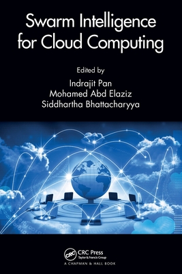 Swarm Intelligence for Cloud Computing - Pan, Indrajit (Editor), and Elaziz, Mohamed Abd (Editor), and Bhattacharyya, Siddhartha (Editor)
