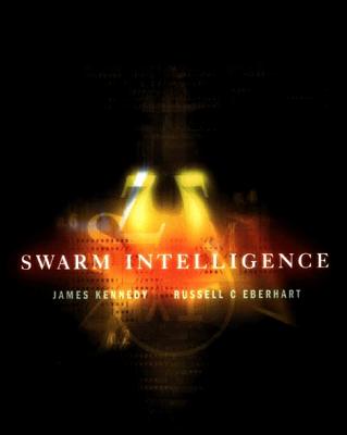 Swarm Intelligence - Eberhart, Russell C, and Shi, Yuhui, and Kennedy, James, Dr.