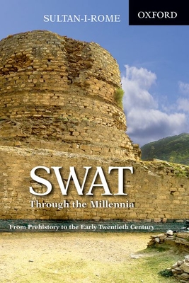 Swat through the Millennia: From Pre-history to the Early Twentieth Century - Sultan-i-Rome