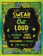 Swear Out Loud: Swearing Coloring Book with Word Searches Crosswords Puzzles for Adults
