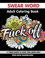Swear Word Adult Coloring Book: 50 Swear Words: Stress Relief Coloring Book