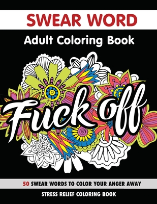 Swear Word Adult Coloring Book: 50 Swear Words: Stress Relief Coloring Book - Publishing LLC, Chapin, and Johnson, Randy