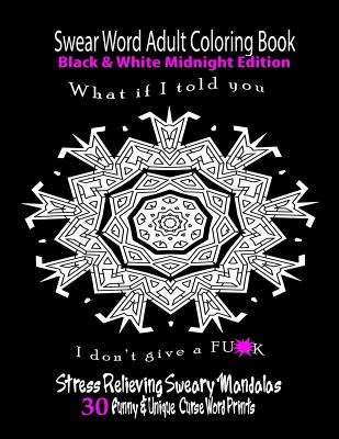 Swear Word Adult Coloring Book Black & White Midnight Edition: Funny & Unique Curse Word Prints - Books, Swear Words Coloring