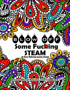 Swear Word Adult Coloring Book: Blow Off Some Fuc*ing Steam 40 Stress Relieving Sweary Designs: Release Your Anger with the Best Swear Word Relief Book