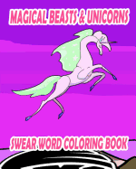 Swear Word Coloring Book: Magical Beasts & Unicorns