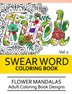 Swear Word Coloring Book Vol.2: Flower Mandalas Adult Coloring Book Designs