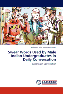 Swear Words Used by Male Indian Undergraduates in Daily Conversation