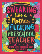 Swearing Like a Motherfucking Preschool Teacher: Swear Word Coloring Book for Adults with Pre-K Teaching Related Cussing