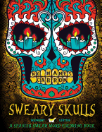 Sweary Skulls: A Spanish Swear Word Coloring Book: Midnight Edition Dia de Los Muertos & Day of the Dead Sugar Skull Coloring Book on Black Background Paper