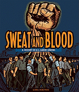 Sweat and Blood: A History of U.S. Labor Unions