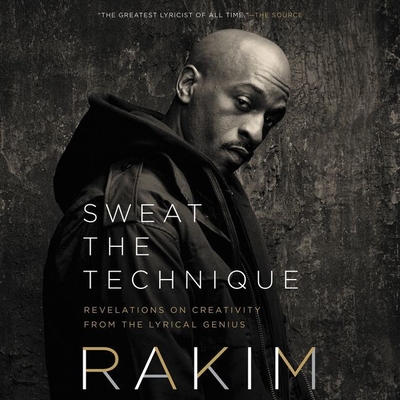 Sweat the Technique: Revelations on Creativity from the Lyrical Genius - Toure, and Rakim (Read by)