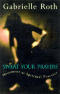 Sweat Your Prayers: Movement as Spiritual Practice