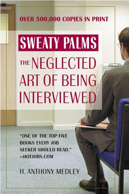 Sweaty Palms: The Neglected Art of Being Interviewed - Medley, H Anthony