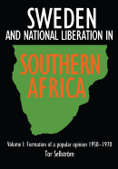 Sweden and National Liberation in Southern Africa. Vol. 1. Formation of a Popular Opinion (1950-1970)
