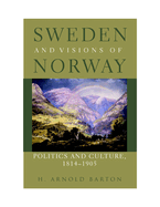 Sweden and Visions of Norway: Politics and Culture 1814-1905