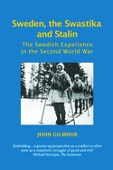 Sweden, the Swastika and Stalin: The Swedish Experience in the Second World War