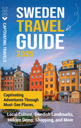 Sweden Travel Guide: Captivating Adventures Through Must-See Places, Local Culture, Swedish Landmarks, Hidden Gems, Shopping, and More
