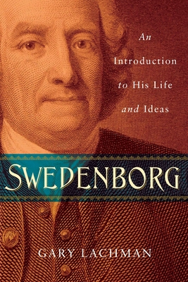 Swedenborg: An Introduction to His Life and Ideas - Lachman, Gary
