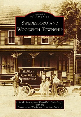 Swedesboro and Woolwich Township - Stanley, Lois M, and Shiveler Jr, Russell C, and Swedesboro-Woolwich Historical Society